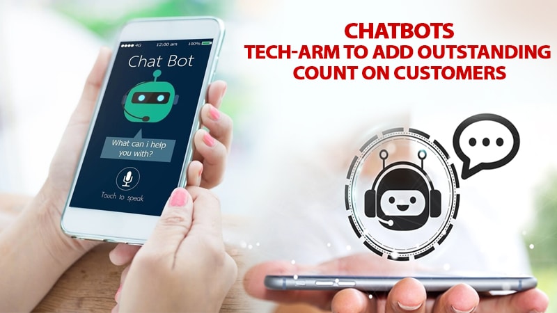 Chatbots- Tech-arm to add outstanding count on customers