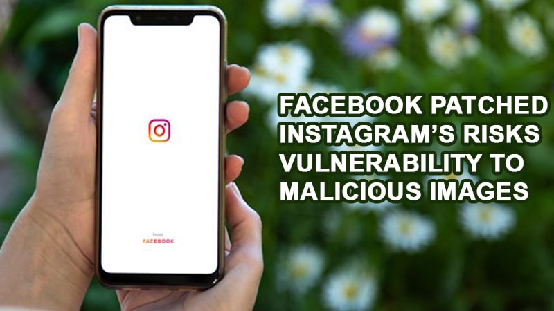 Facebook patched Instagram’s risks vulnerability to Malicious Images