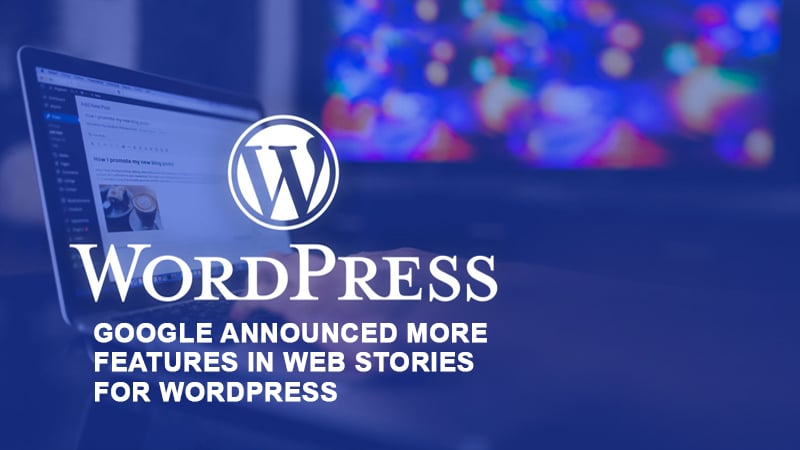 Google announced more features in Web Stories for WordPress